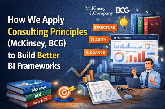 How We Apply Consulting Principles (McKinsey, BCG) to Build Better BI Frameworks